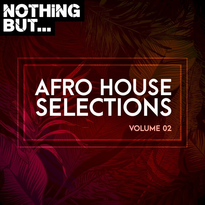 VA - Nothing But... Afro House Selections, Vol. 02 [NBAHS02]